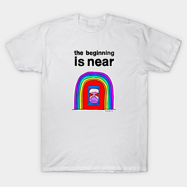 The Beginning is Near T-Shirt by Irina's Family Art Circle 